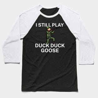 I still play duck duck goose Baseball T-Shirt